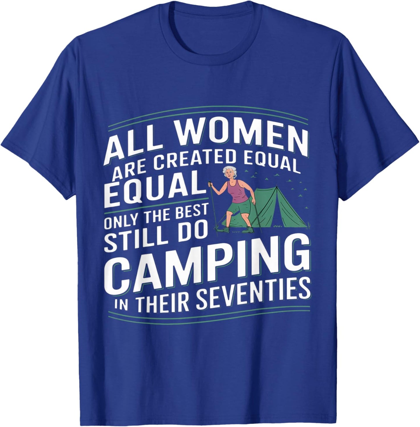 All Women are Created Equal Best Camping in Their Seventies T-Shirt - T-Shirt | Royal