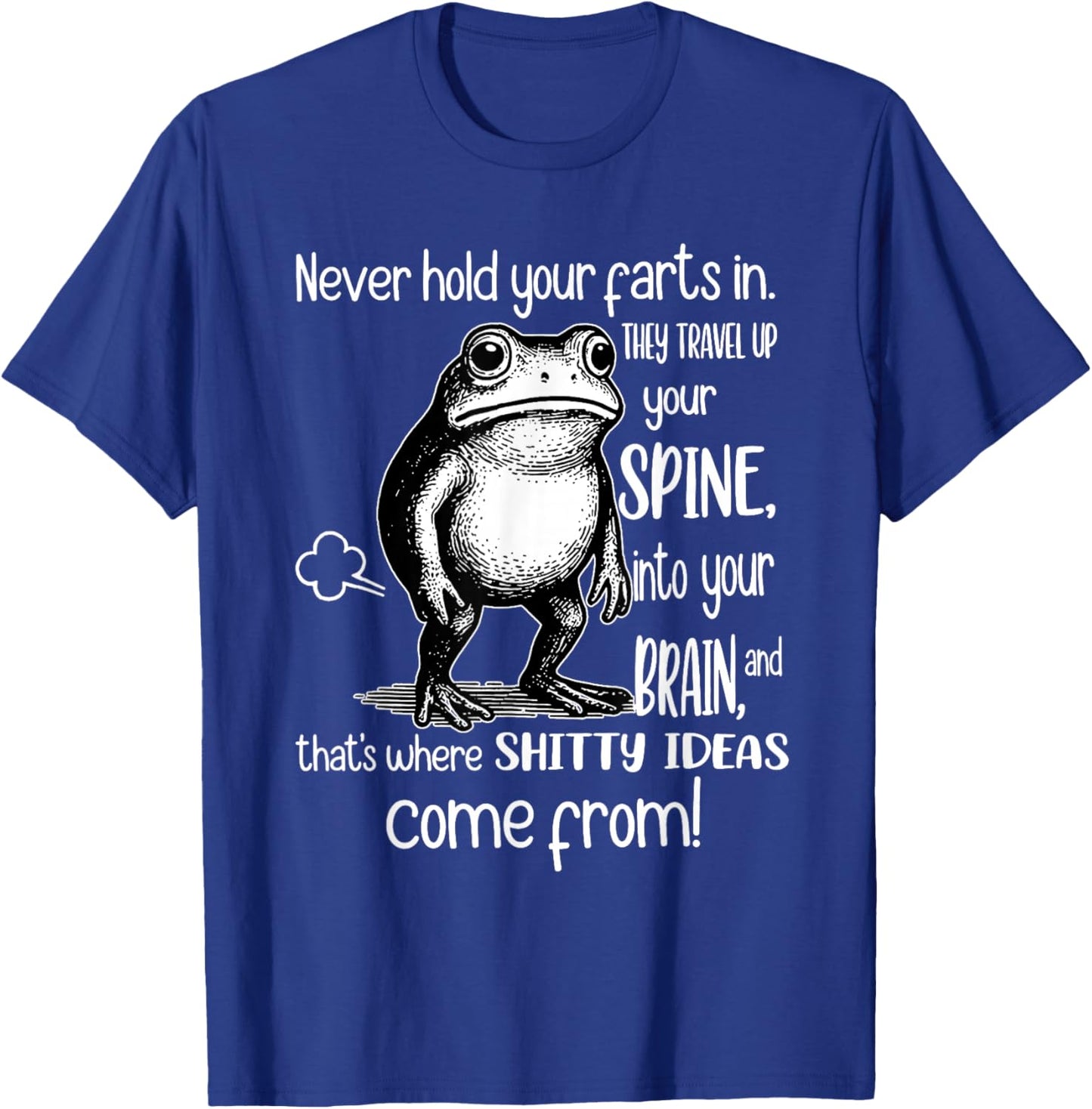 Frog Never Hold Your Farts in They Travel Up Your Spine Into T-Shirt - T-Shirt | Royal