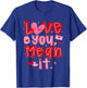 Coquette Love You Mean It Funny Valentine Girly Hearts XOXO T-Shirt - T-Shirt | Royal