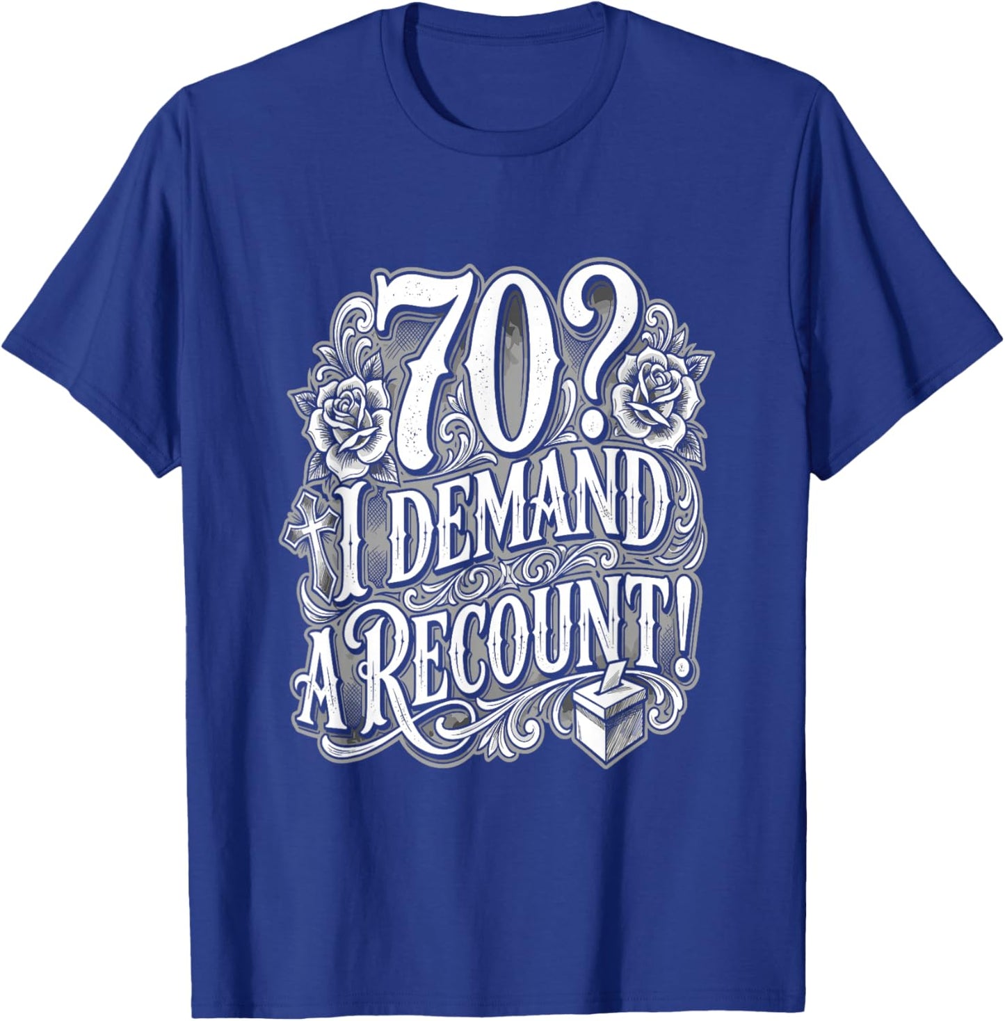 70? I Demand A Recount Funny 70th Birthday T-Shirt - T-Shirt | Royal