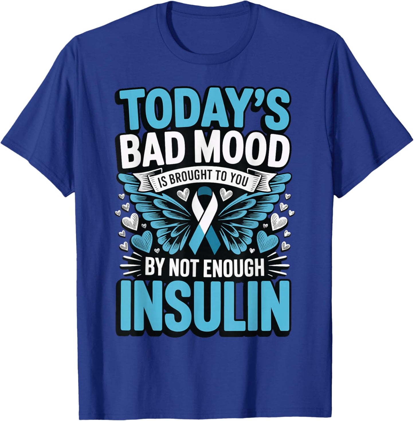 Todays Bad Mood is Brought to You by Not Enough Insulin T-Shirt - T-Shirt | Royal