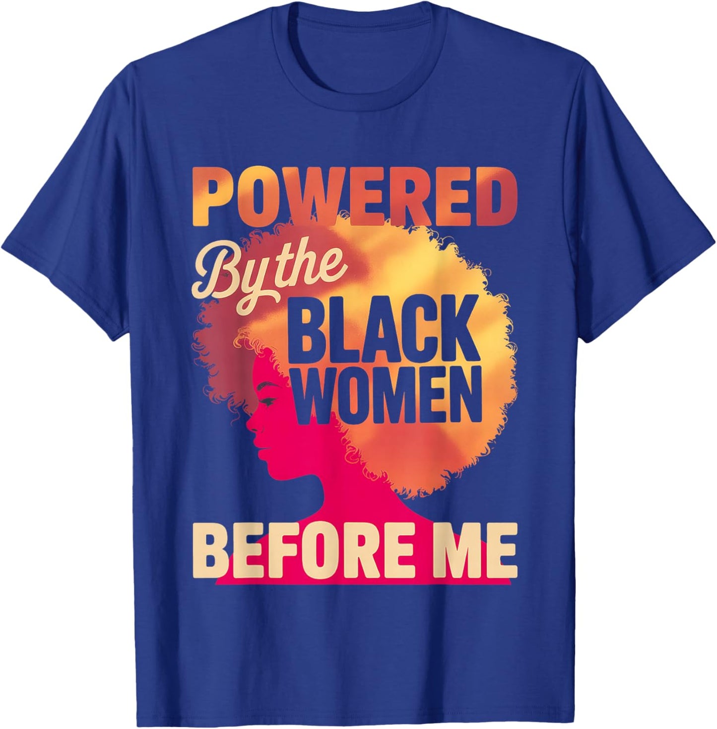 Powered by The Black Women Before Me Empowerment Pride T-Shirt - T-Shirt | Royal