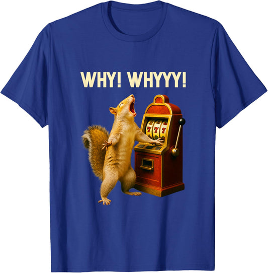 Funny Squirrel Slot Machine Why Whyyy Gambling Gambler Art T-Shirt - T-Shirt | Royal