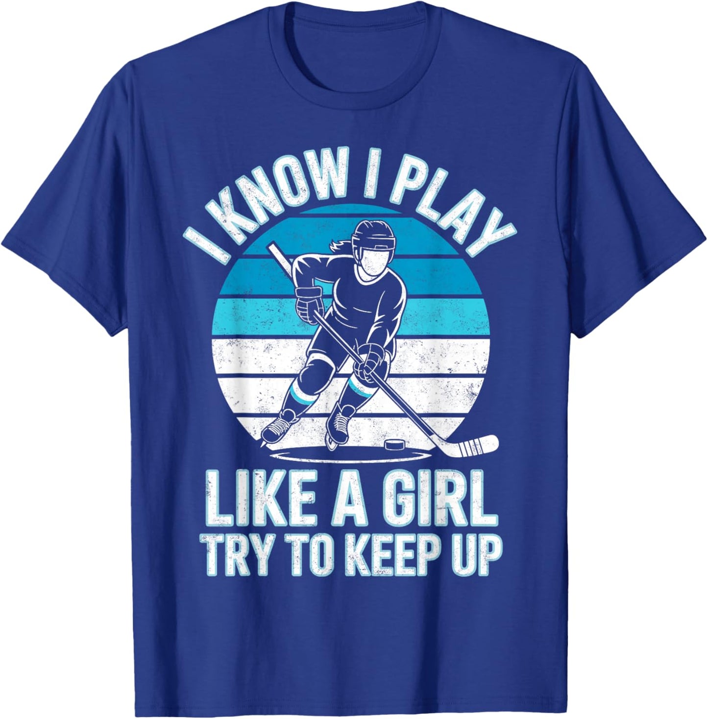 I Know I Play Like a Girl Try to Keep Up Ice Hockey Player T-Shirt - T-Shirt | Royal