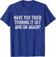 Have You Tried Turning It Off and On Again Tech Support T-Shirt - T-Shirt | Royal