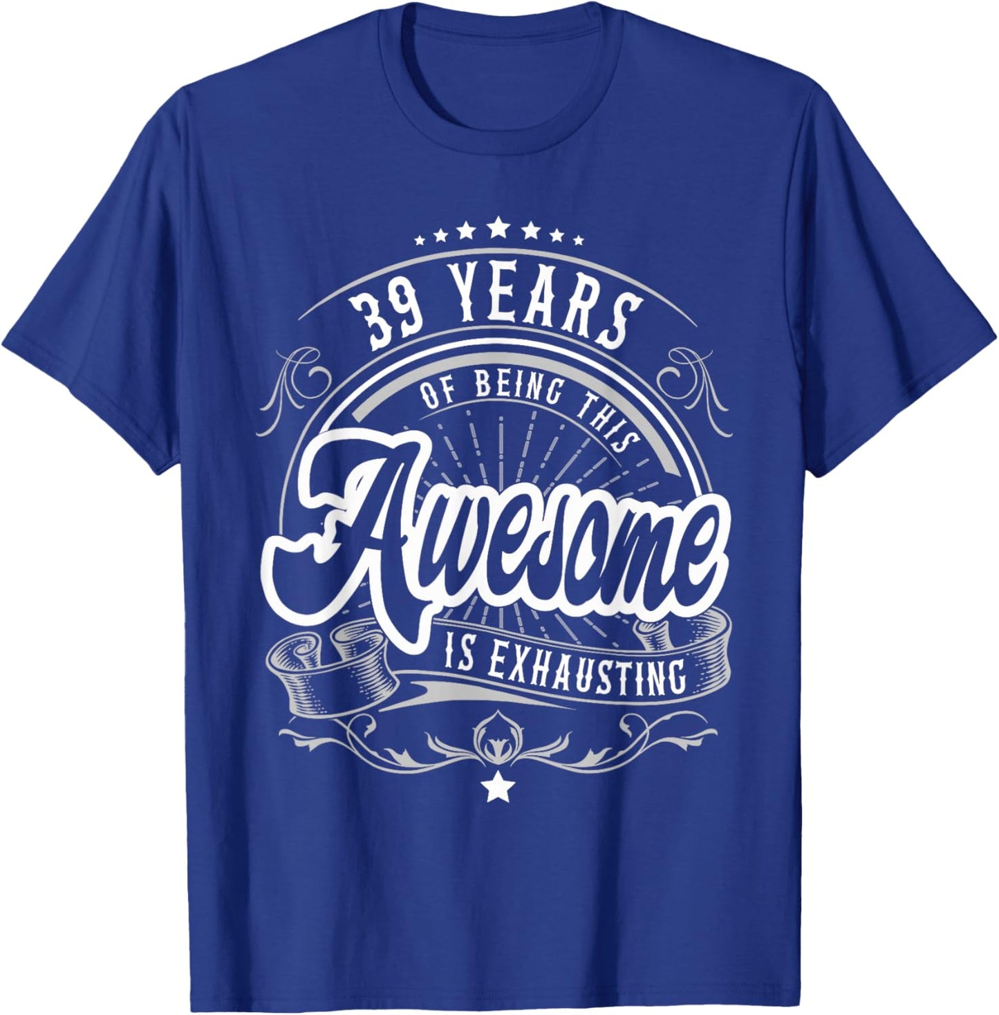 39 Years Being Awesome is Exhausting, 39th Birthday Funny T-Shirt - T-Shirt | Royal