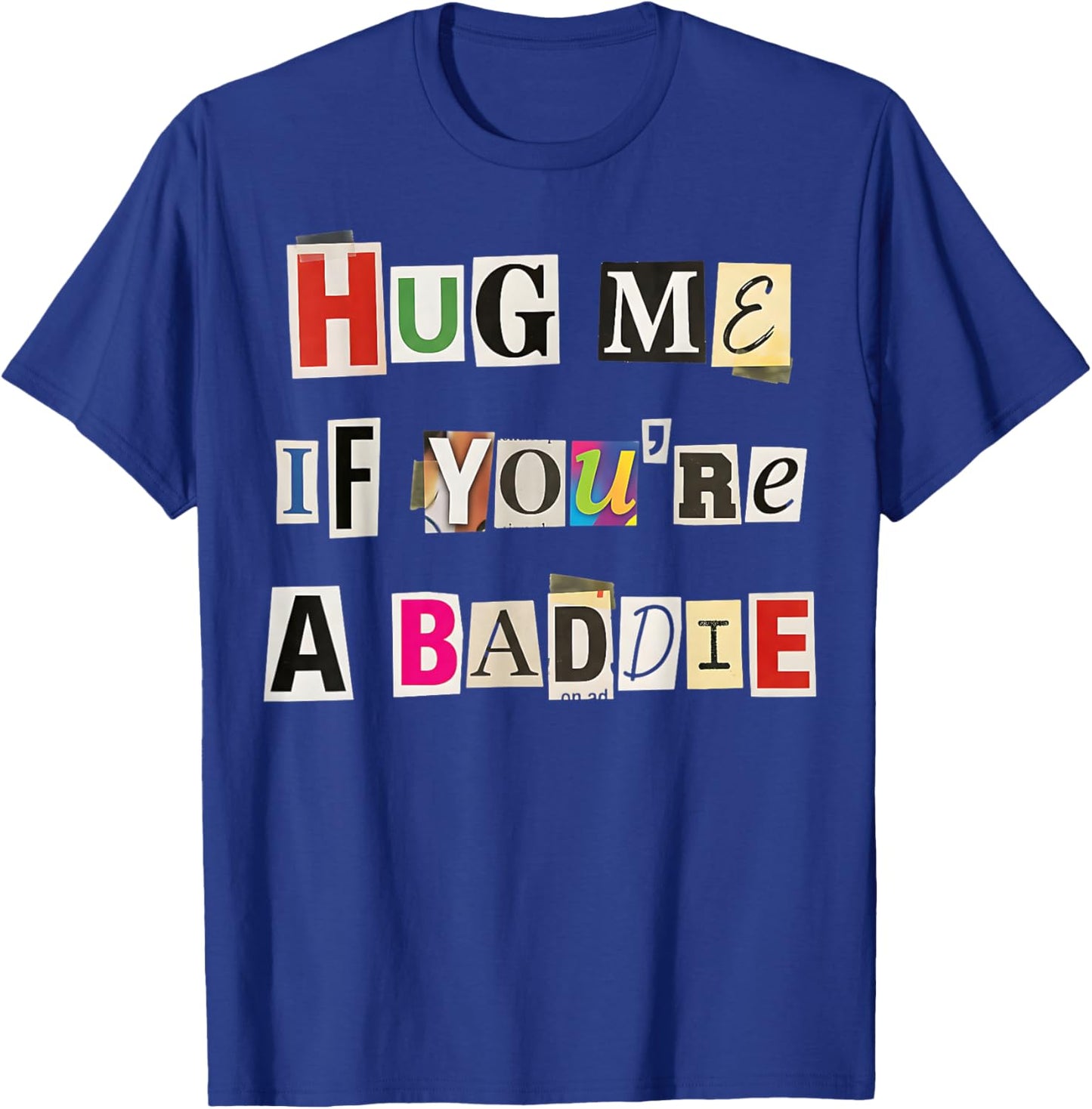Hug Me If You're A Baddie Fun Casual Design T-Shirt - T-Shirt | Royal