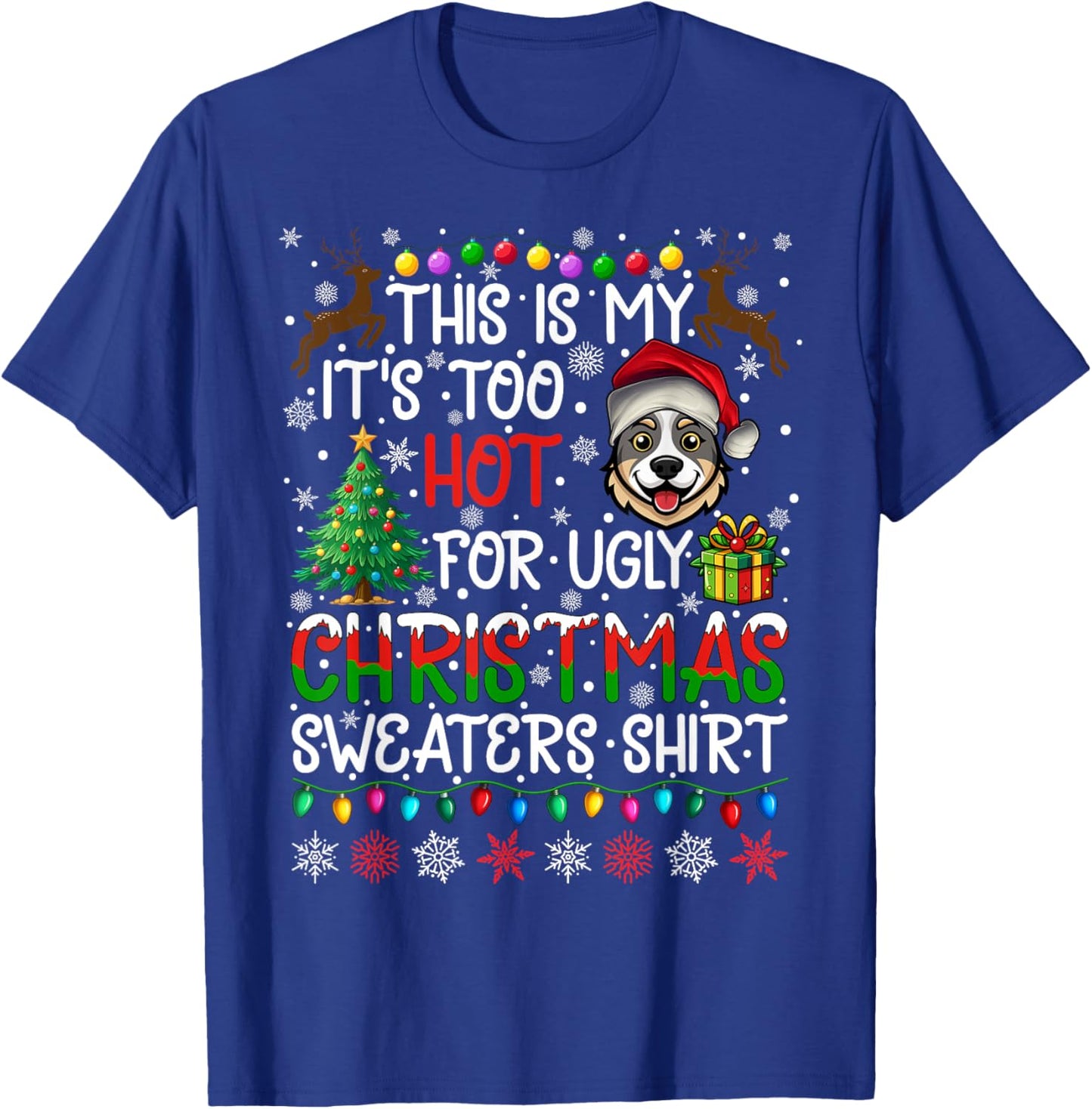 Too Hot for Ugly Christmas Sweaters Australian Cattle Dog T-Shirt - T-Shirt | Royal