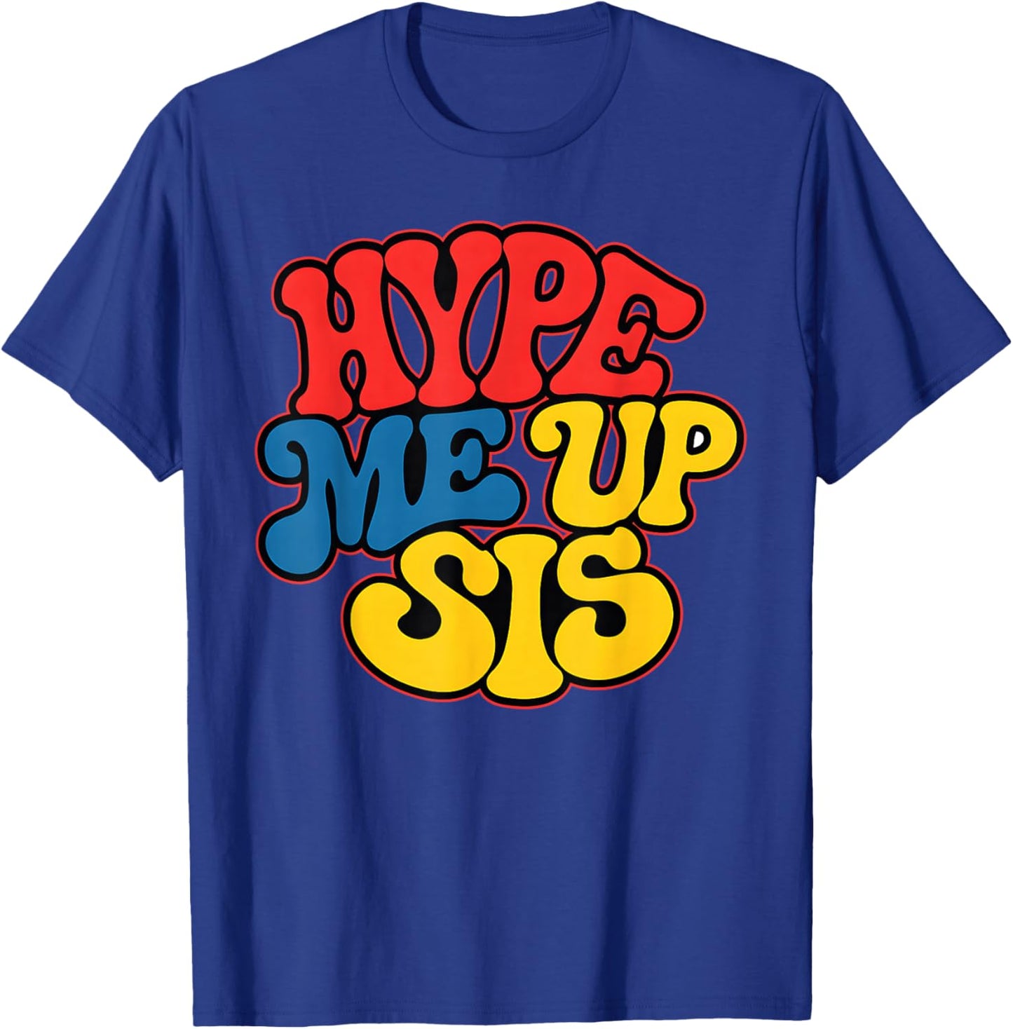 Hype Me Up Sis Funny Design T-Shirt - T-Shirt | Royal