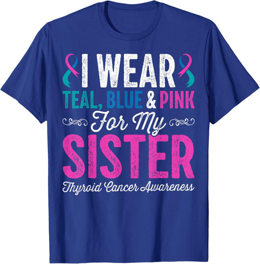 I Wear Teal Blue Pink for My Sister Thyroid Cancer Awareness T-Shirt - T-Shirt | Royal