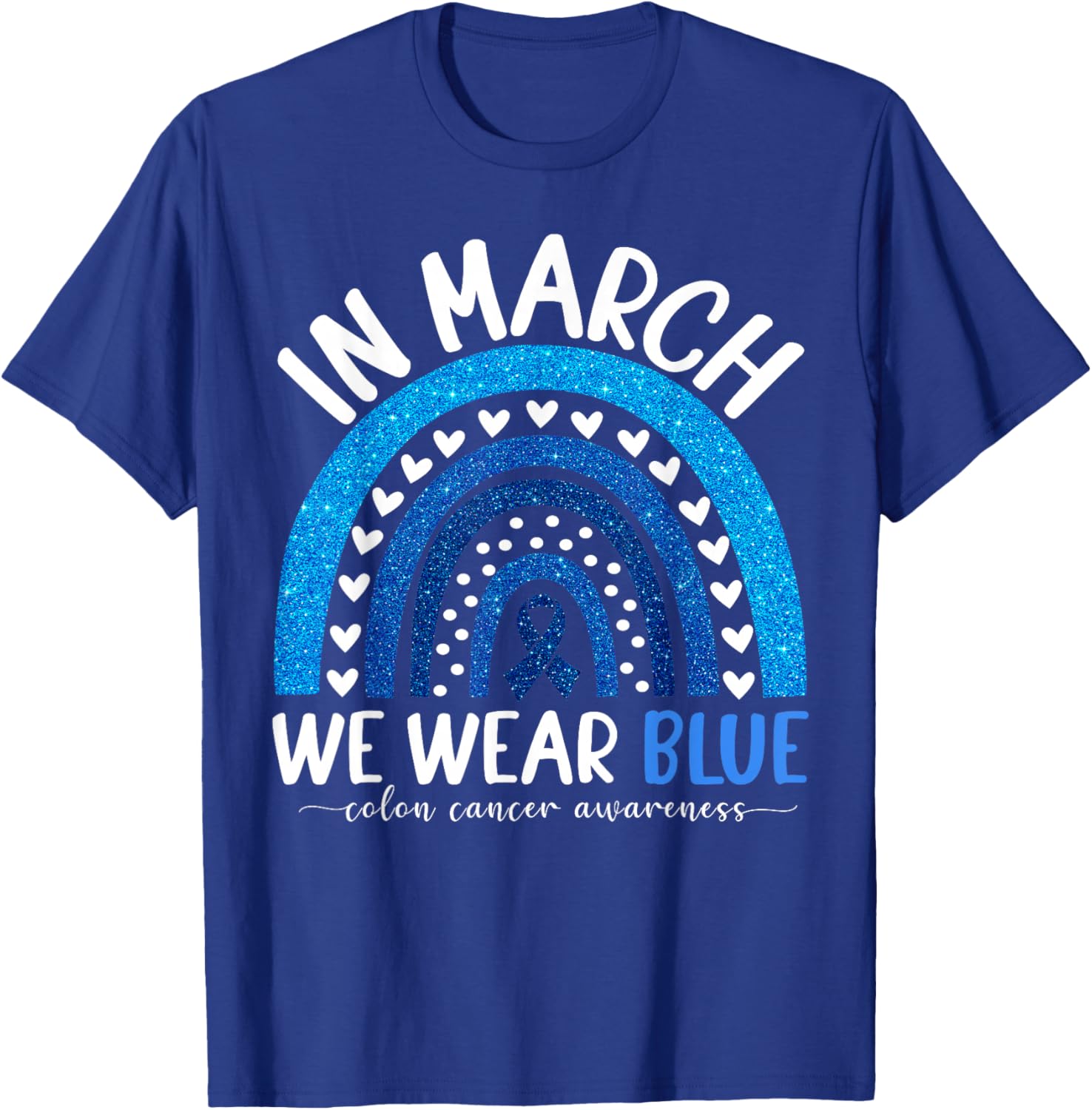 in March We Wear Blue Ribbon Rainbow Colon Cancer Awareness T-Shirt - T-Shirt | Royal