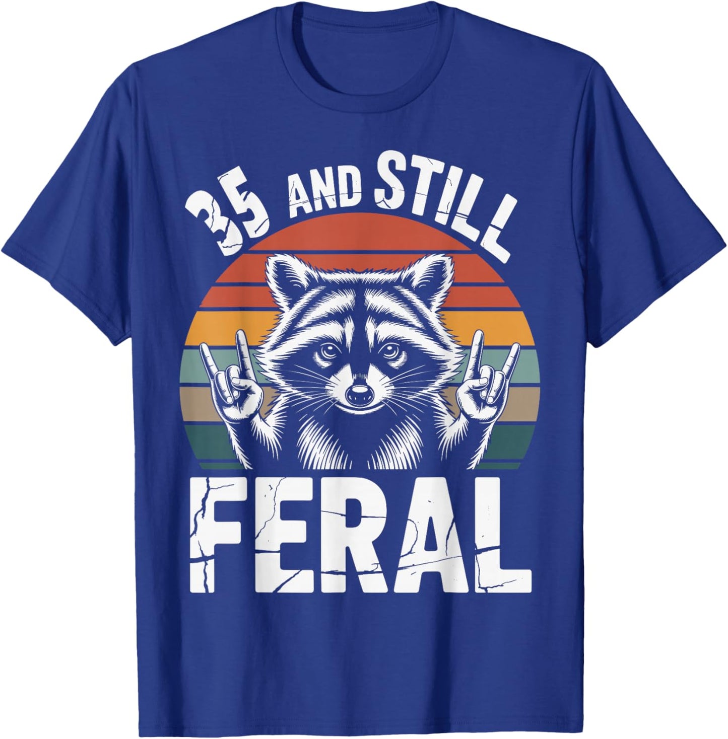 35 and Still Feral 35th Birthday 35 Years Old Funny T-Shirt - T-Shirt | Royal
