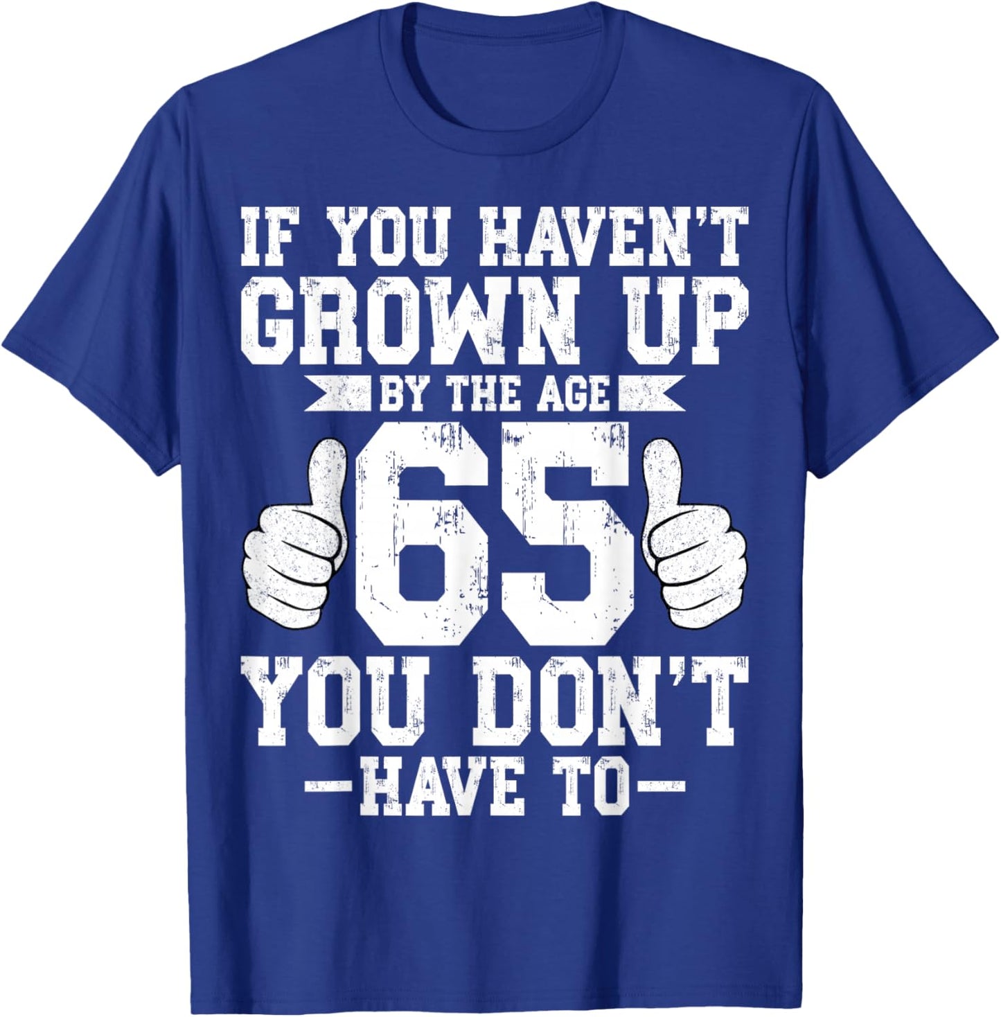 If You Haven't Grown Up 65 Years Old 65th Birthday Party T-Shirt - T-Shirt | Royal
