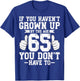 If You Haven't Grown Up 65 Years Old 65th Birthday Party T-Shirt - T-Shirt | Royal