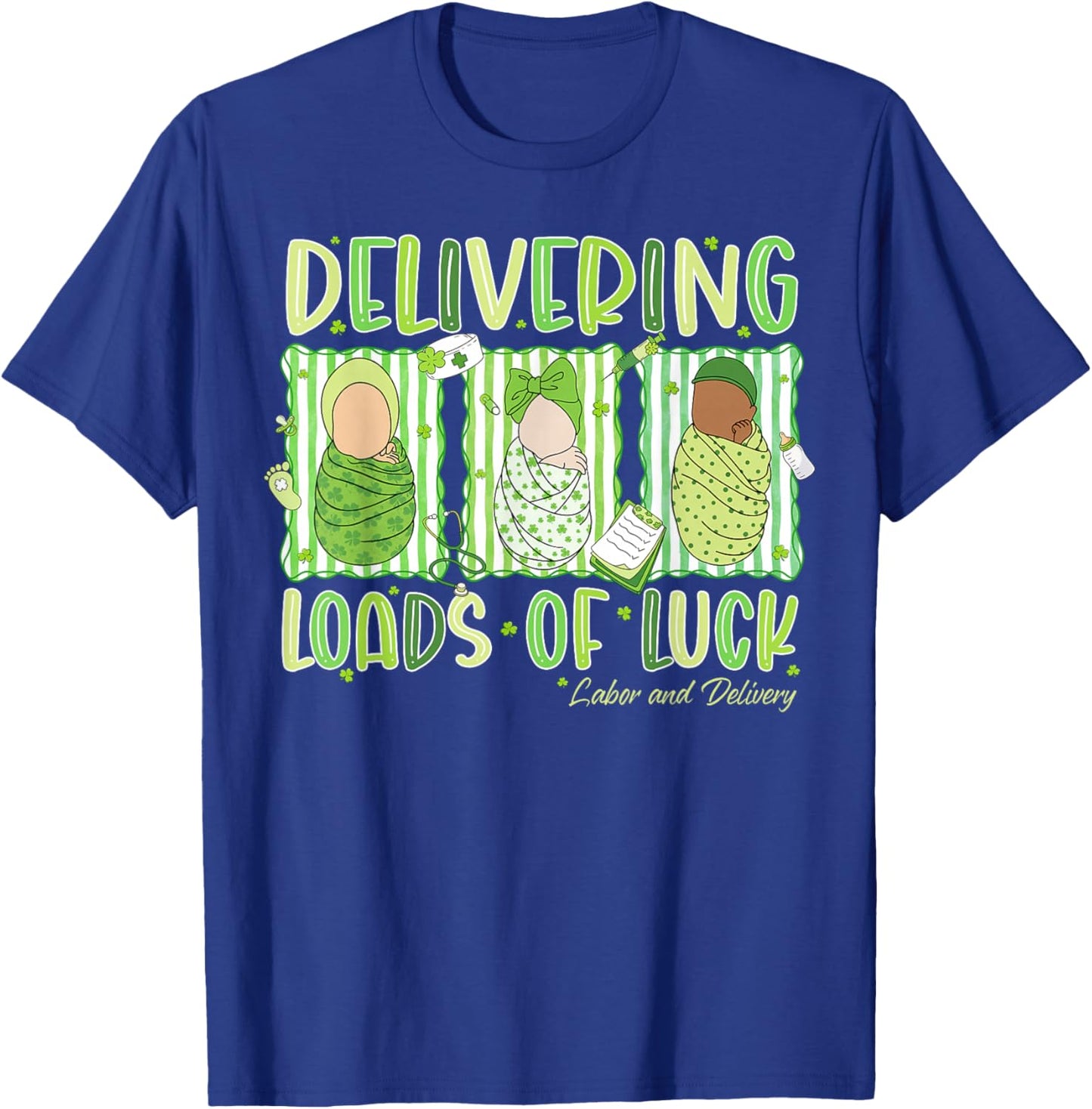 Delivering Loads of Luck St Patrick's Day Labor and Delivery T-Shirt - T-Shirt | Royal