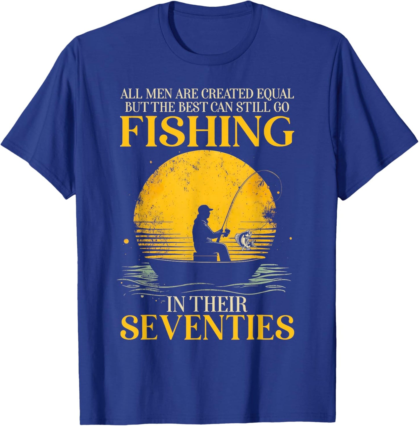 All Men are Created Equal But The Best Can Still Go Fishing T-Shirt - T-Shirt | Royal
