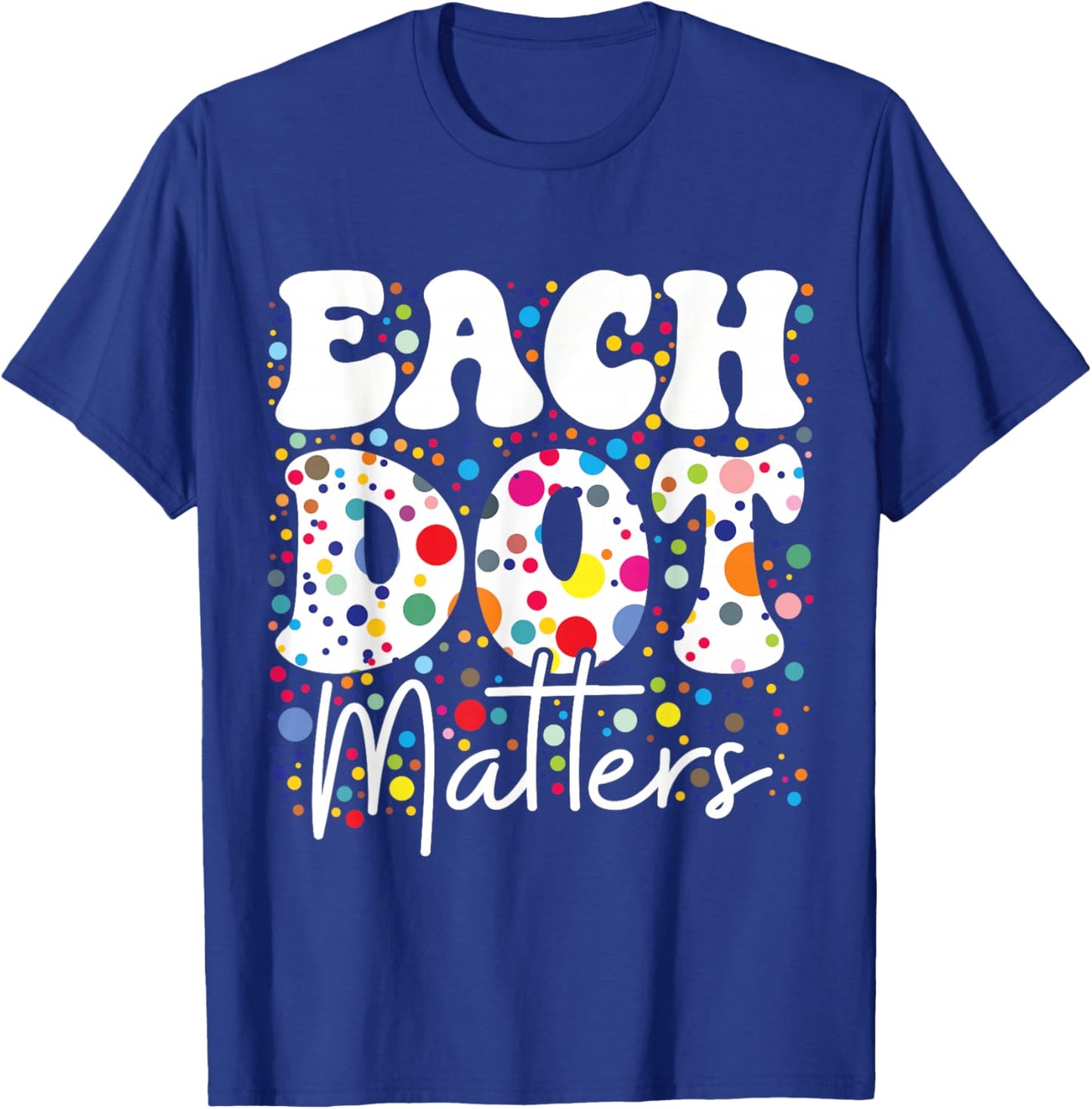 Each Dot Matters Polka Dot Lover Happy Dot Day Kids Girl Boy T-Shirt - T-Shirt | Royal