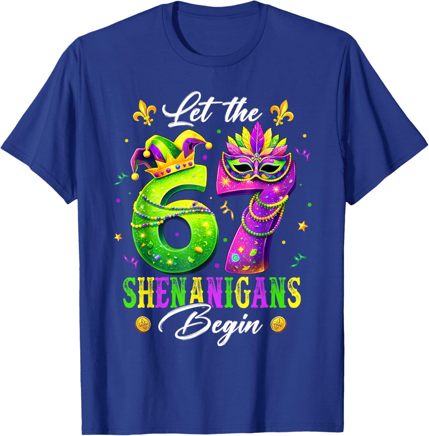Let The 67 Shenanigans Begin Funny 6 7 Six Seven Mardi Gras T-Shirt - T-Shirt | Royal