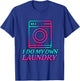 I Do My Own Laundry Retro 80s This Year Achievements Funny T-Shirt - T-Shirt | Royal
