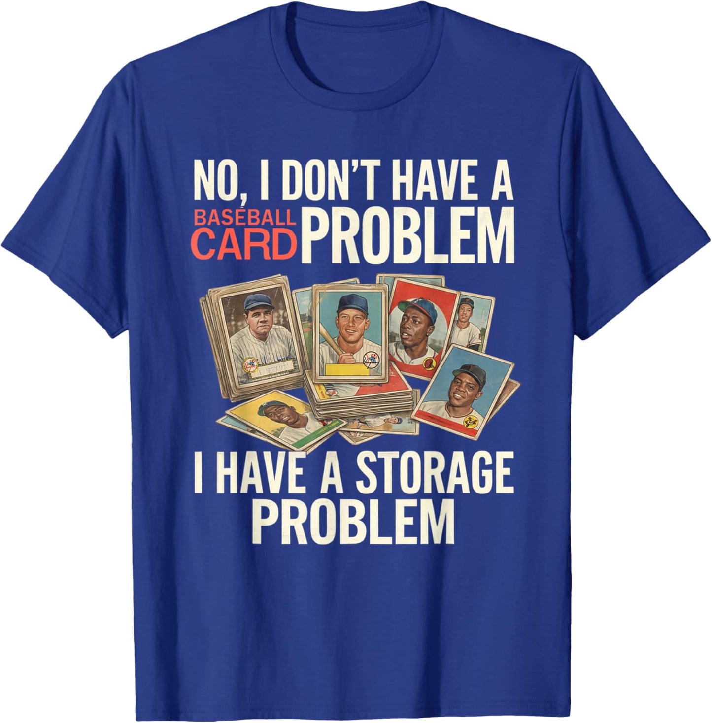 I Dont Have A Baseball Card Problem I Have A Storage Problem T-Shirt - T-Shirt | Royal