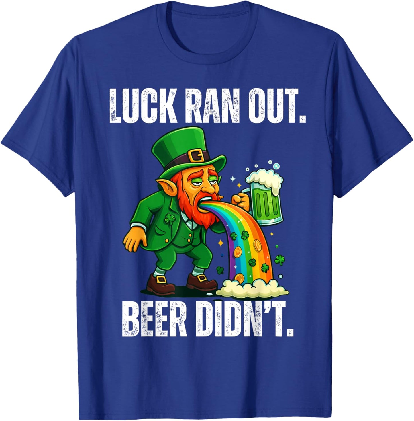 Luck Ran Out Beer Didn't Funny Leprechaun St Patrick's Day T-Shirt - T-Shirt | Royal