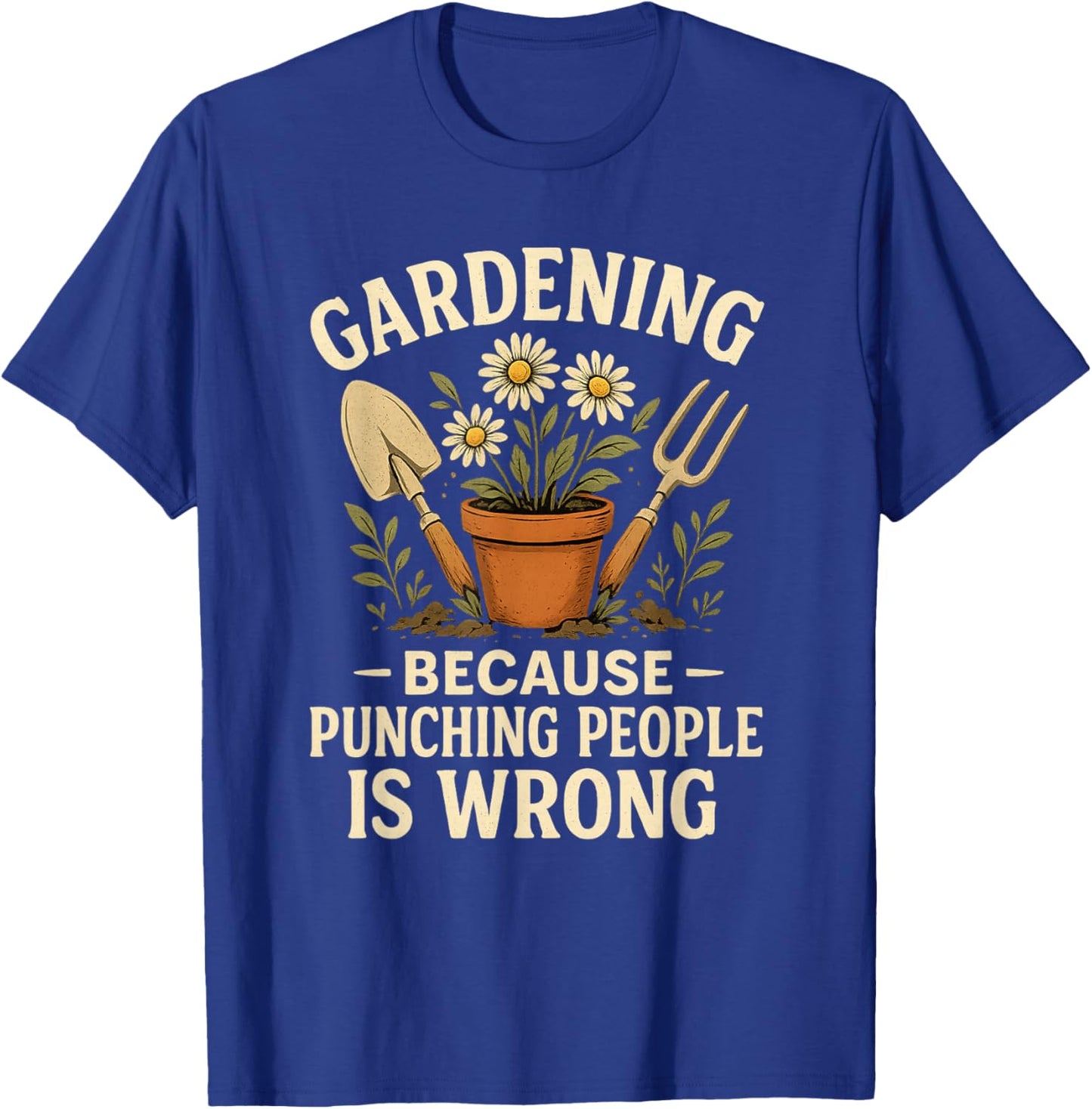 Gardening Because Punching People is Wrong Gardener T-Shirt - T-Shirt | Royal