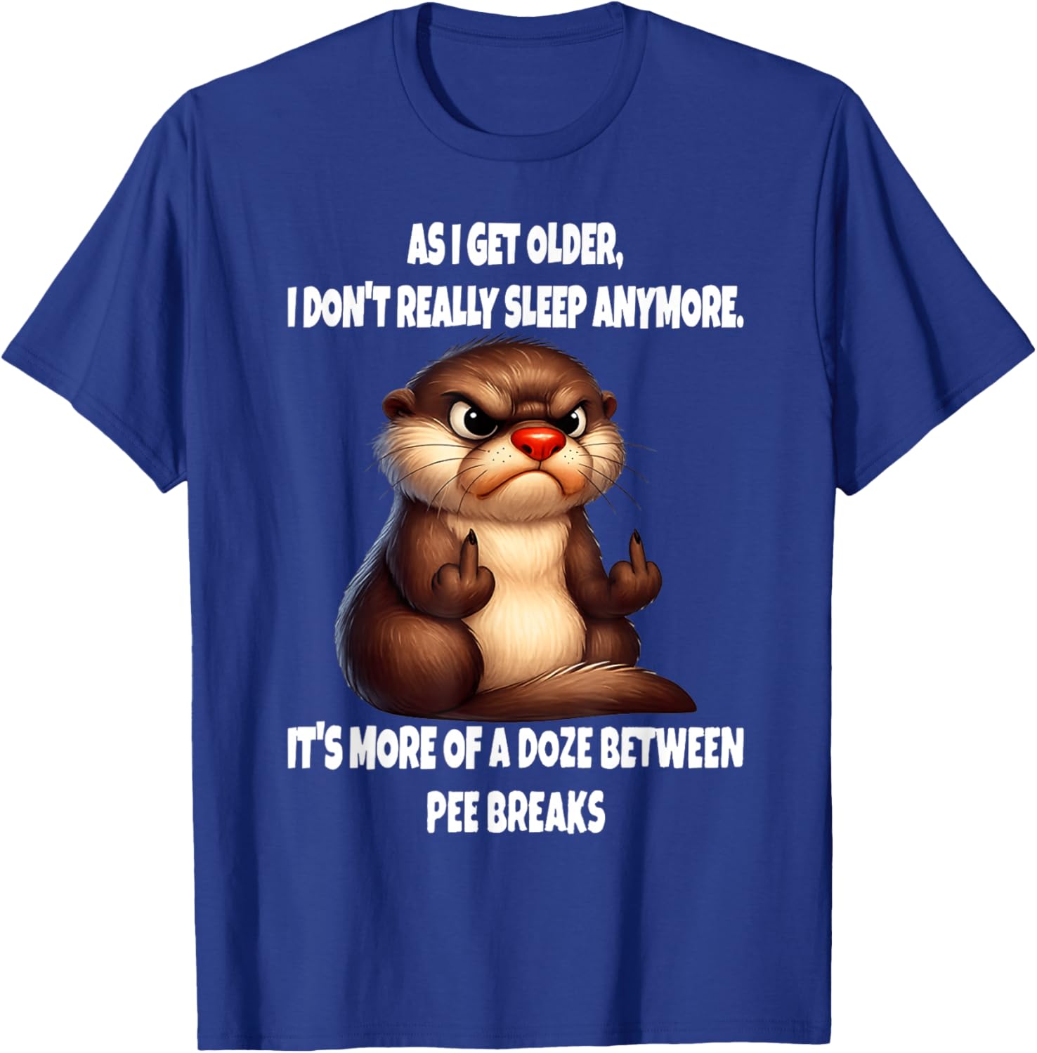 As I get Older I Don't Really Sleep Anymore It's More of a T-Shirt - T-Shirt | Royal