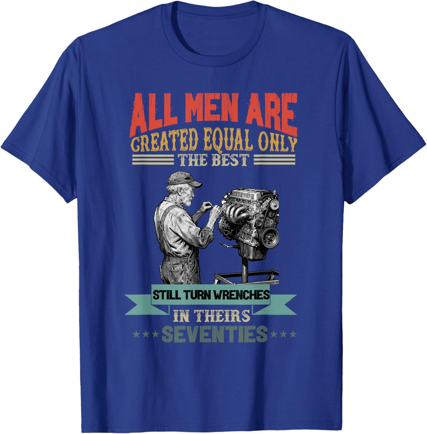 All Men are Created Equal The Best Turn Wrenches Seventies T-Shirt - T-Shirt | Royal