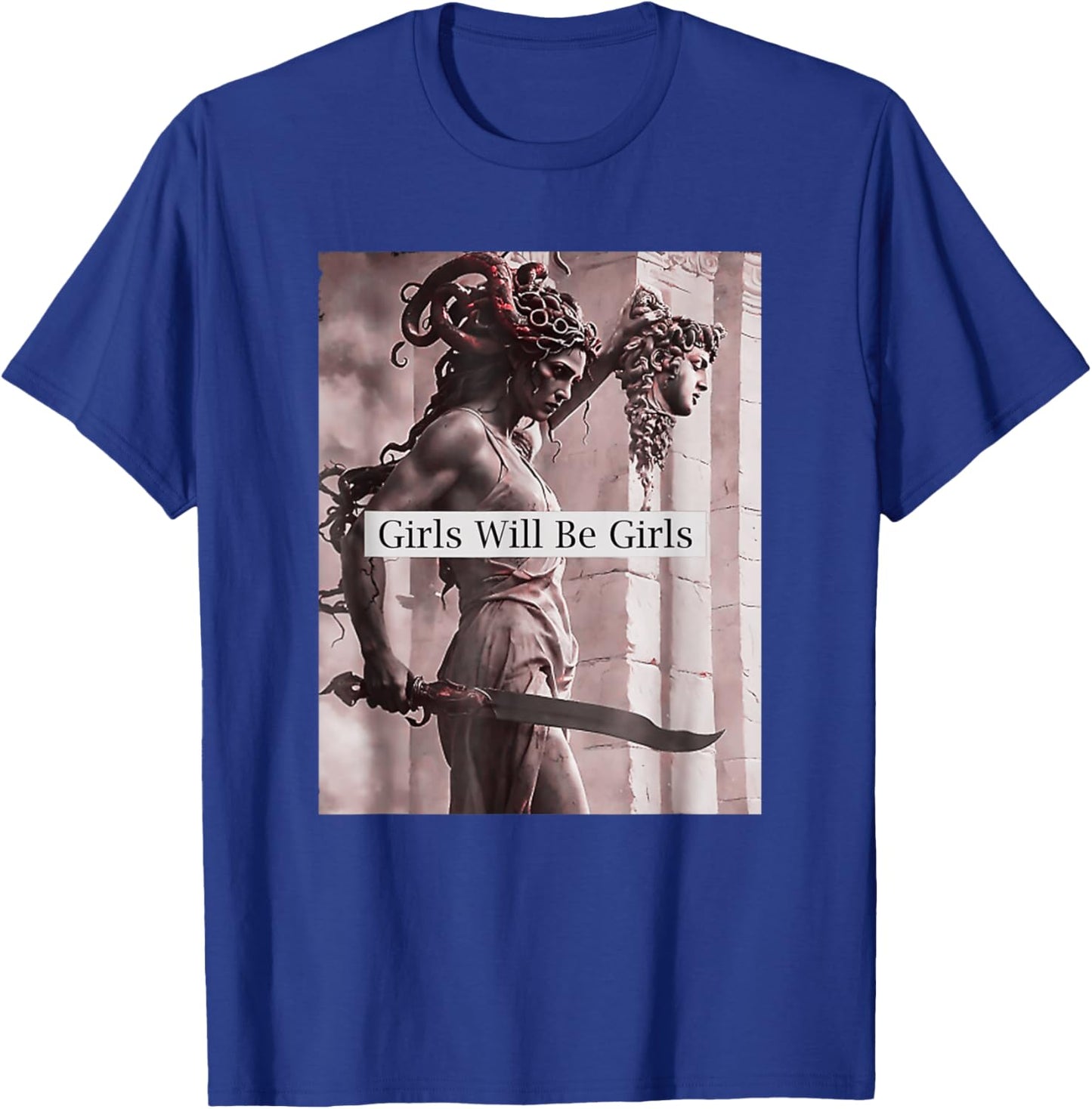 Girl Will Be Girls Medusa Feminist Women T-Shirt - T-Shirt | Royal