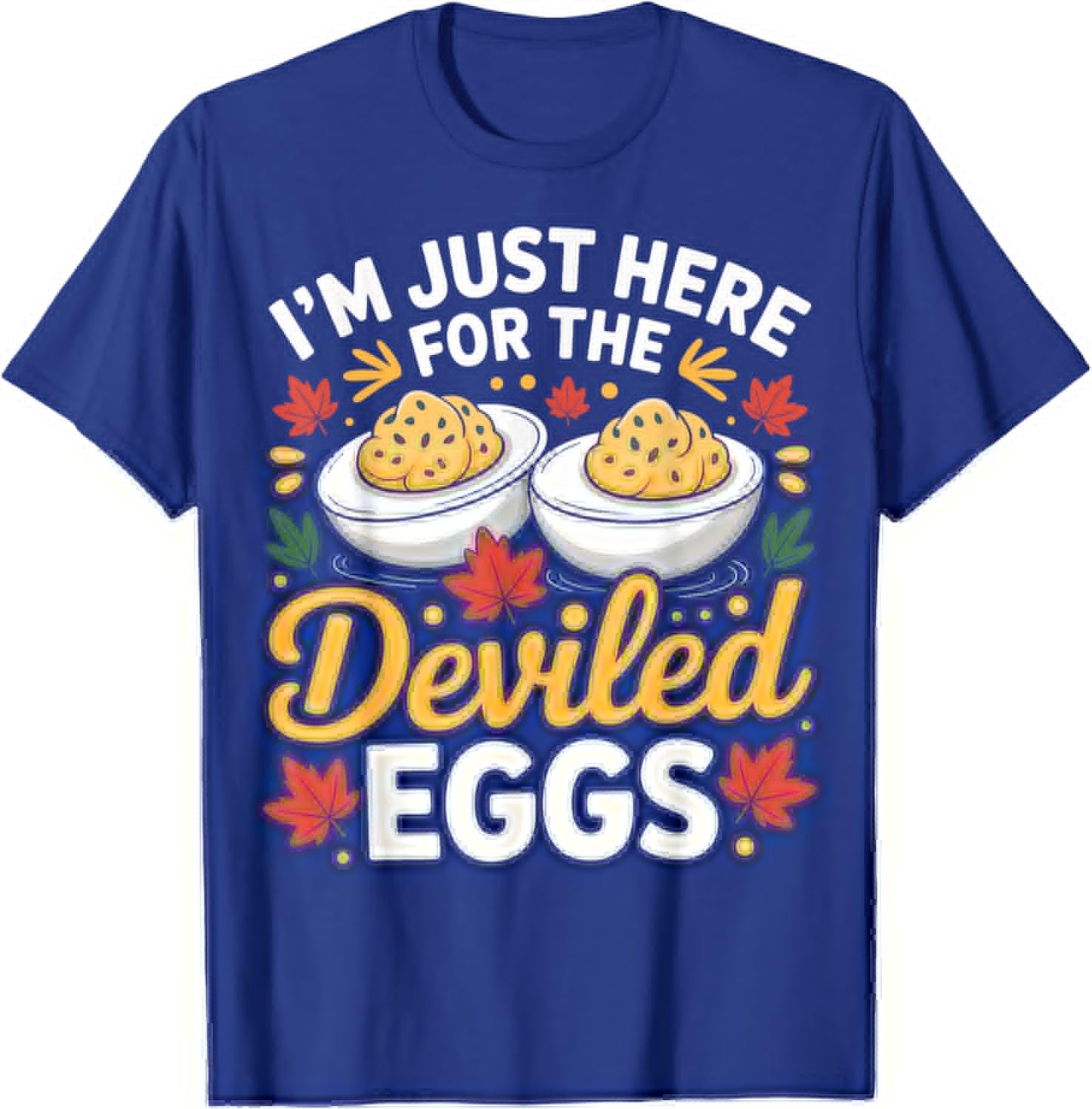 I'm Just Here for The Deviled Eggs Funny Thanksgiving Food T-Shirt - T-Shirt | Royal