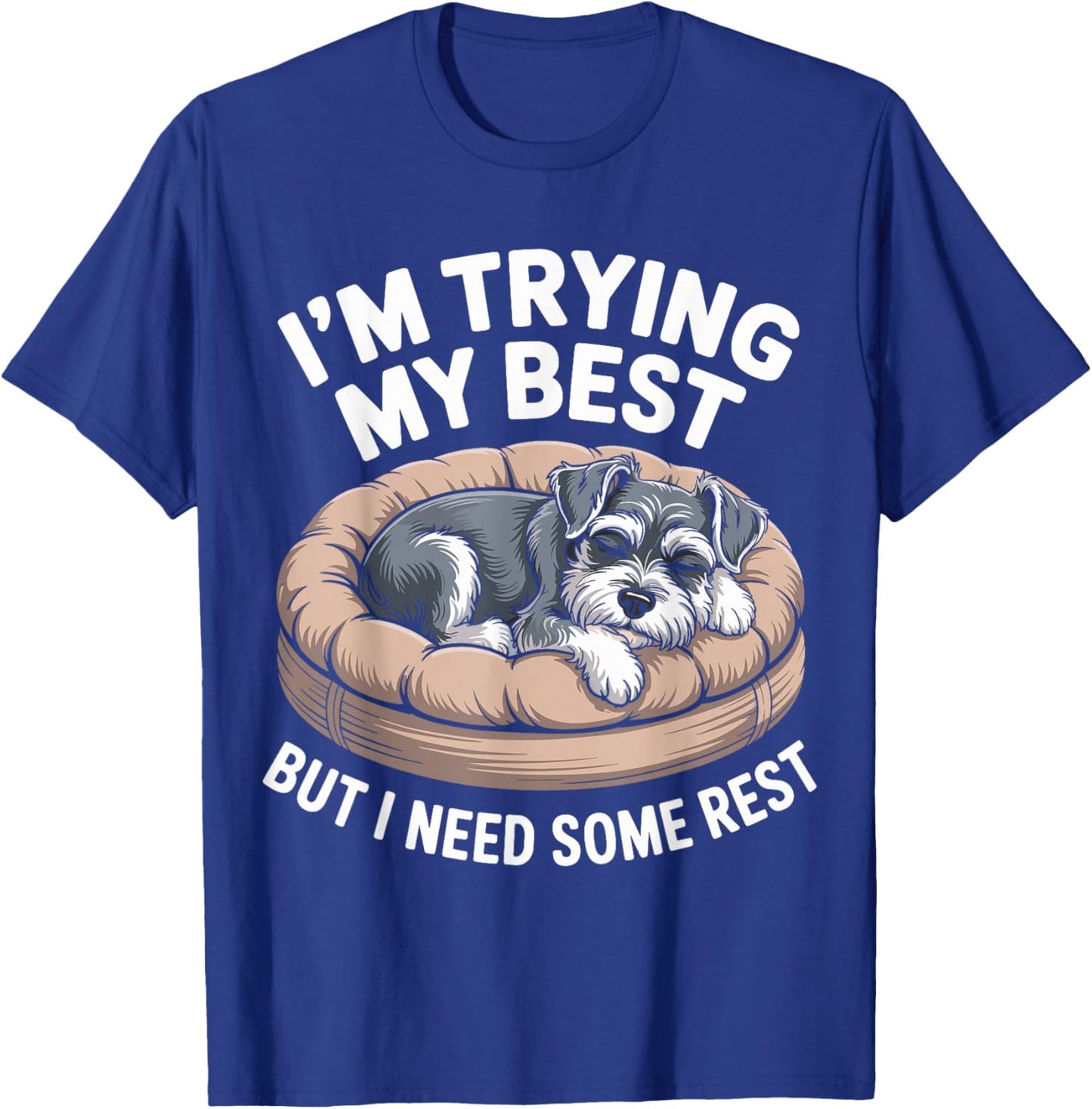 Miniature Schnauzer Dog Trying My Best But I Need Some Rest T-Shirt - T-Shirt | Royal
