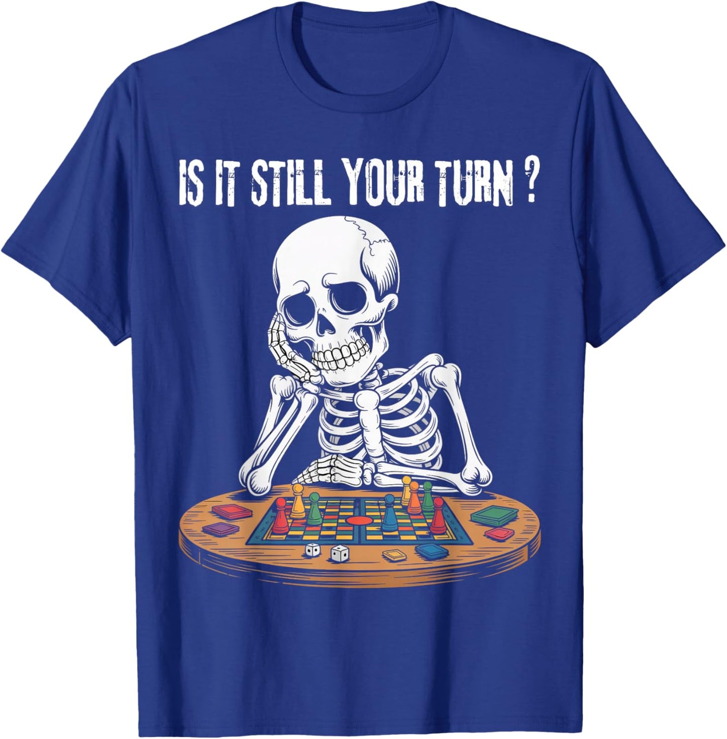 Funny Gaming Skeleton is It Still Your Turn Board Games T-Shirt - T-Shirt | Royal