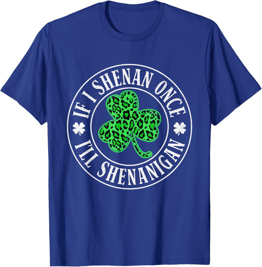 If I Shenan Once I'll Shenanigan Funny St Patricks Day T-Shirt - T-Shirt | Royal