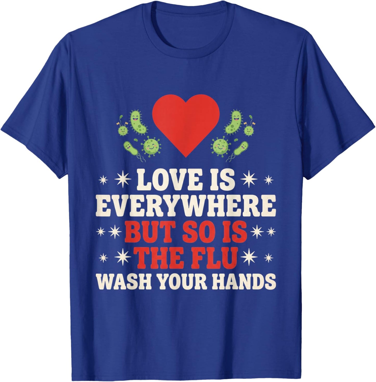 Love is Everywhere But So is The Flu Wash Your Hands Nursing T-Shirt - T-Shirt | Royal