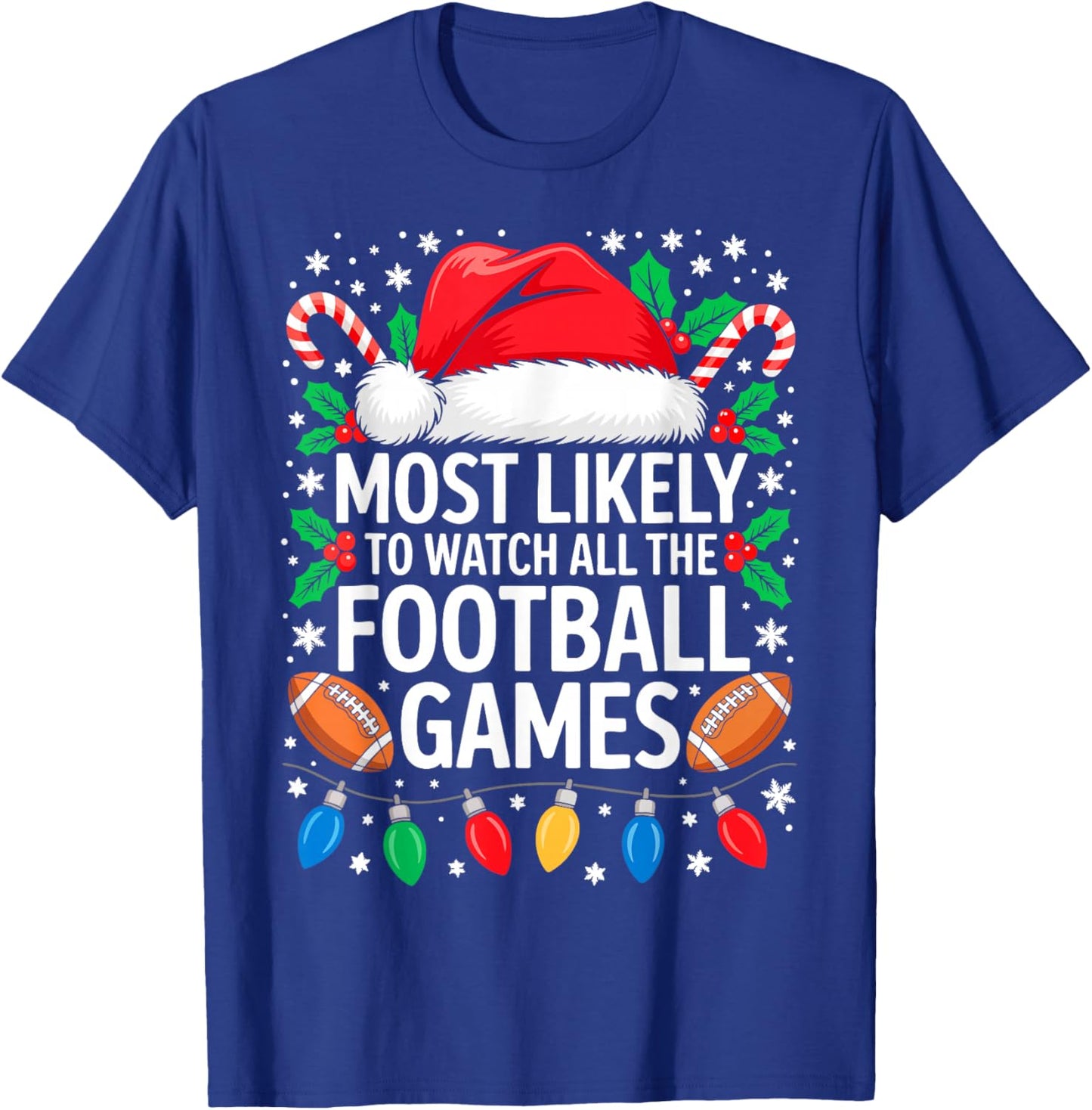 Most Likely to Watch All The Football Games Shirt Christmas T-Shirt - T-Shirt | Royal