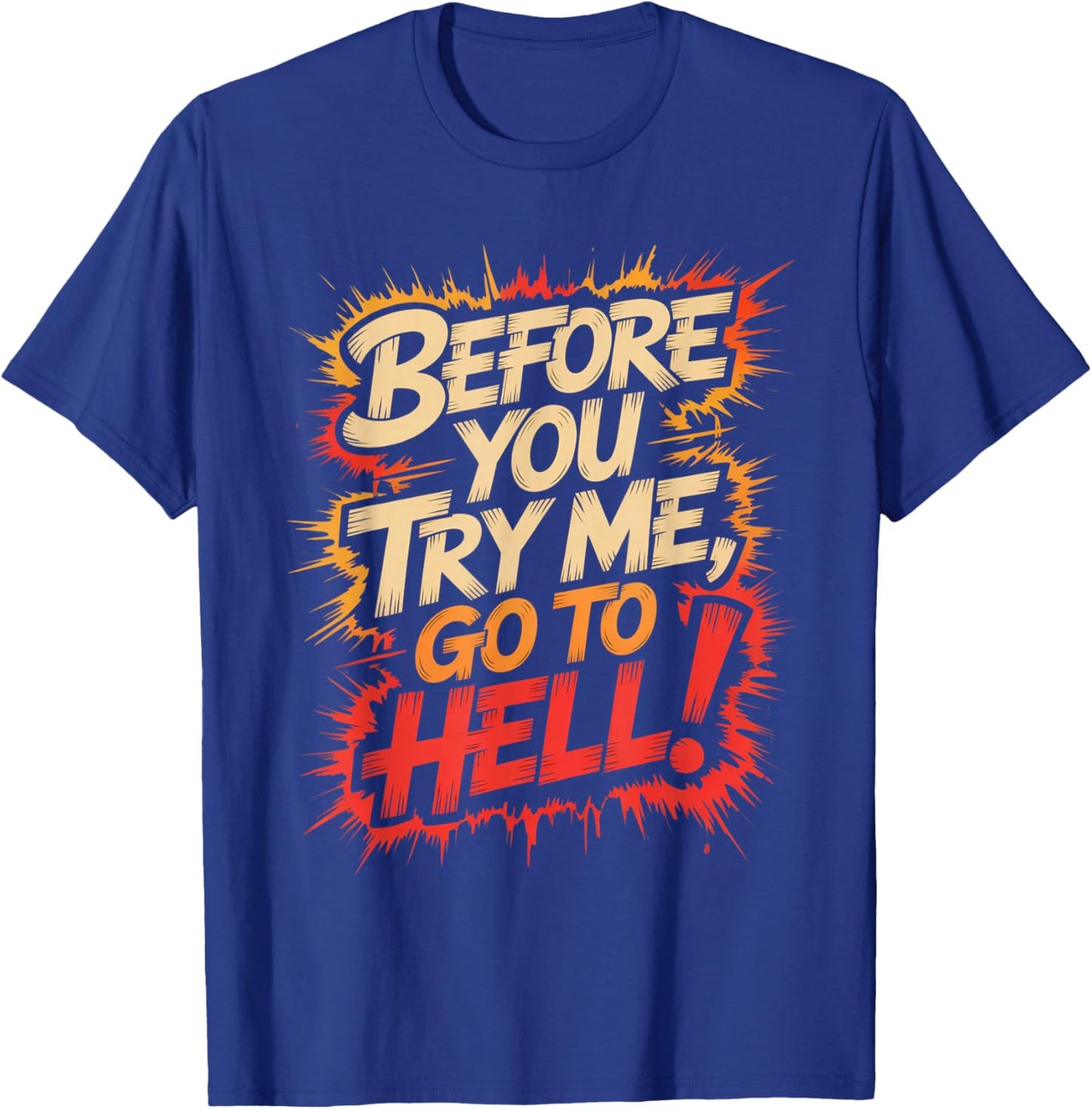 Before You Try Me Go to Hell T-Shirt - T-Shirt | Royal