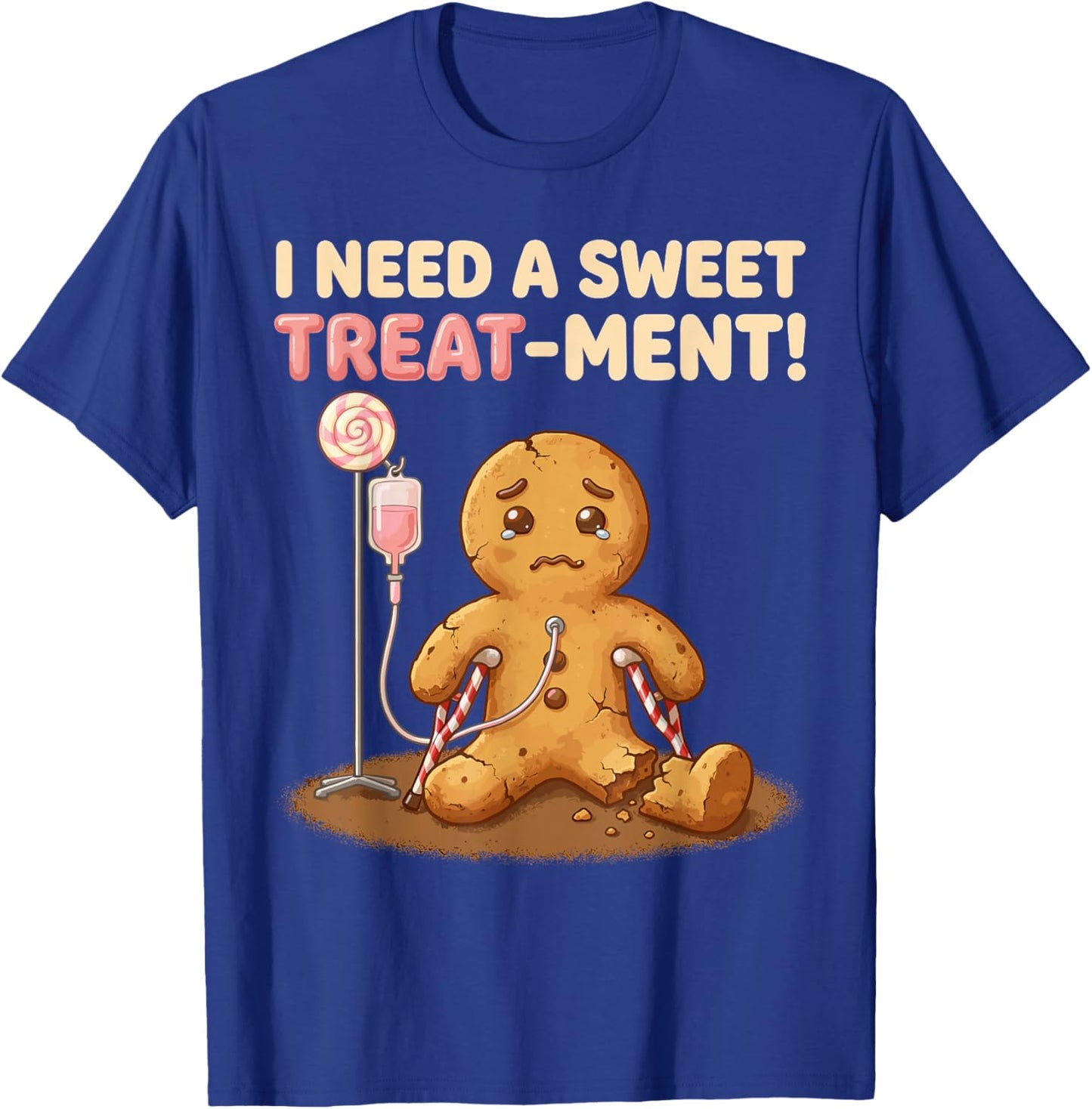 Funny Gingerbread Man Cookies Pun I Need A Sweet Treatment T-Shirt - T-Shirt | Royal
