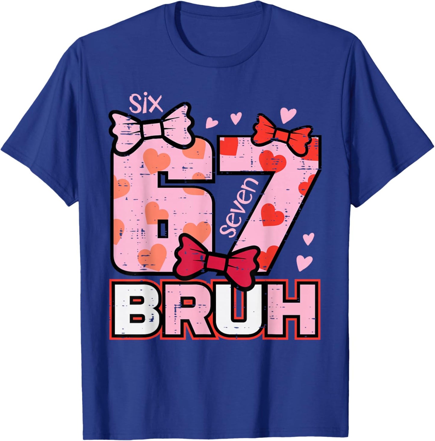 67 Bruh 6 7 Valentines Day Six Seven Meme Men Women Kids T-Shirt - T-Shirt | Royal