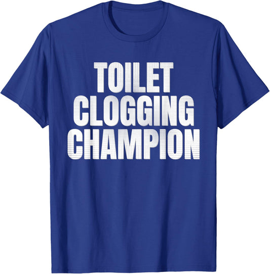 Toilet Clogging Champion T-Shirt - T-Shirt | Royal