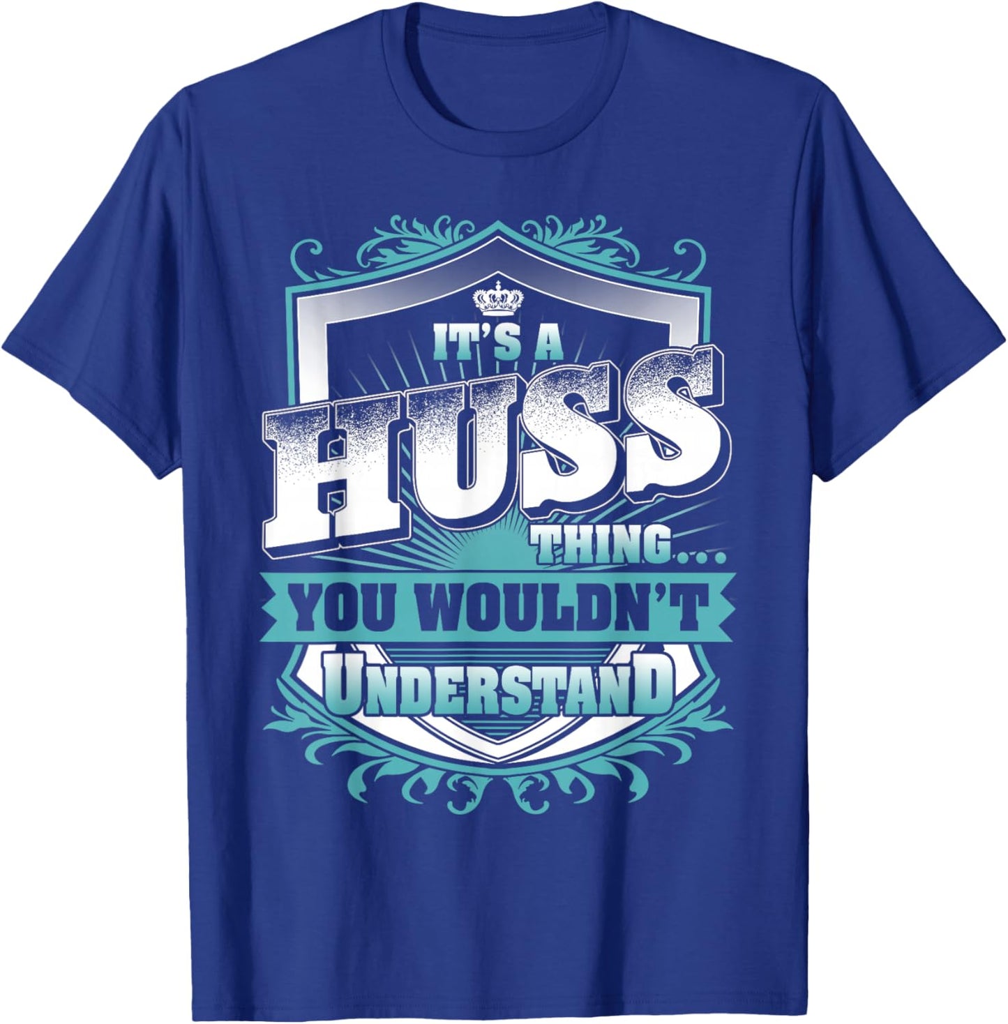 It's A HUSS Thing You Wouldn't Understand Family Name T-Shirt - T-Shirt | Royal