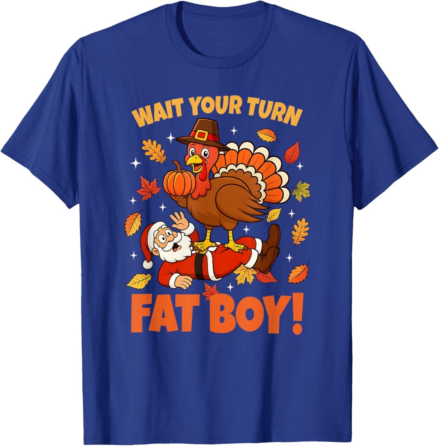 Wait Your Turn Fat Boy Turkey Santa Funny Thanksgiving T-Shirt - T-Shirt | Royal