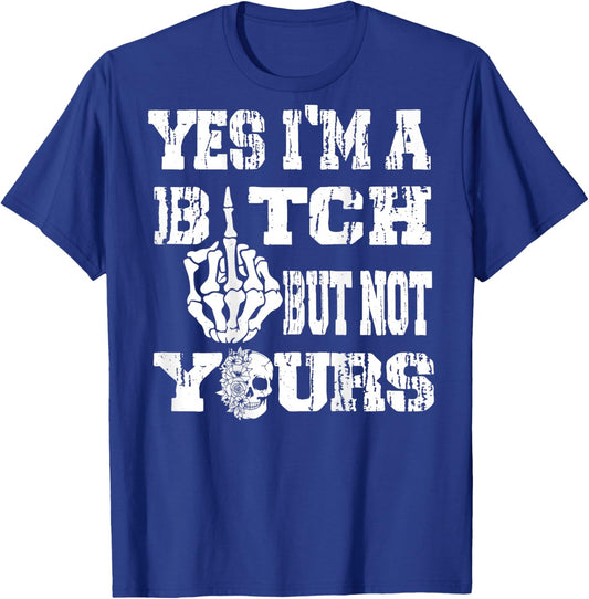(ON Back) Yes I'm A Bitch But Not Yours Skull Bold Quote T-Shirt - T-Shirt | Royal