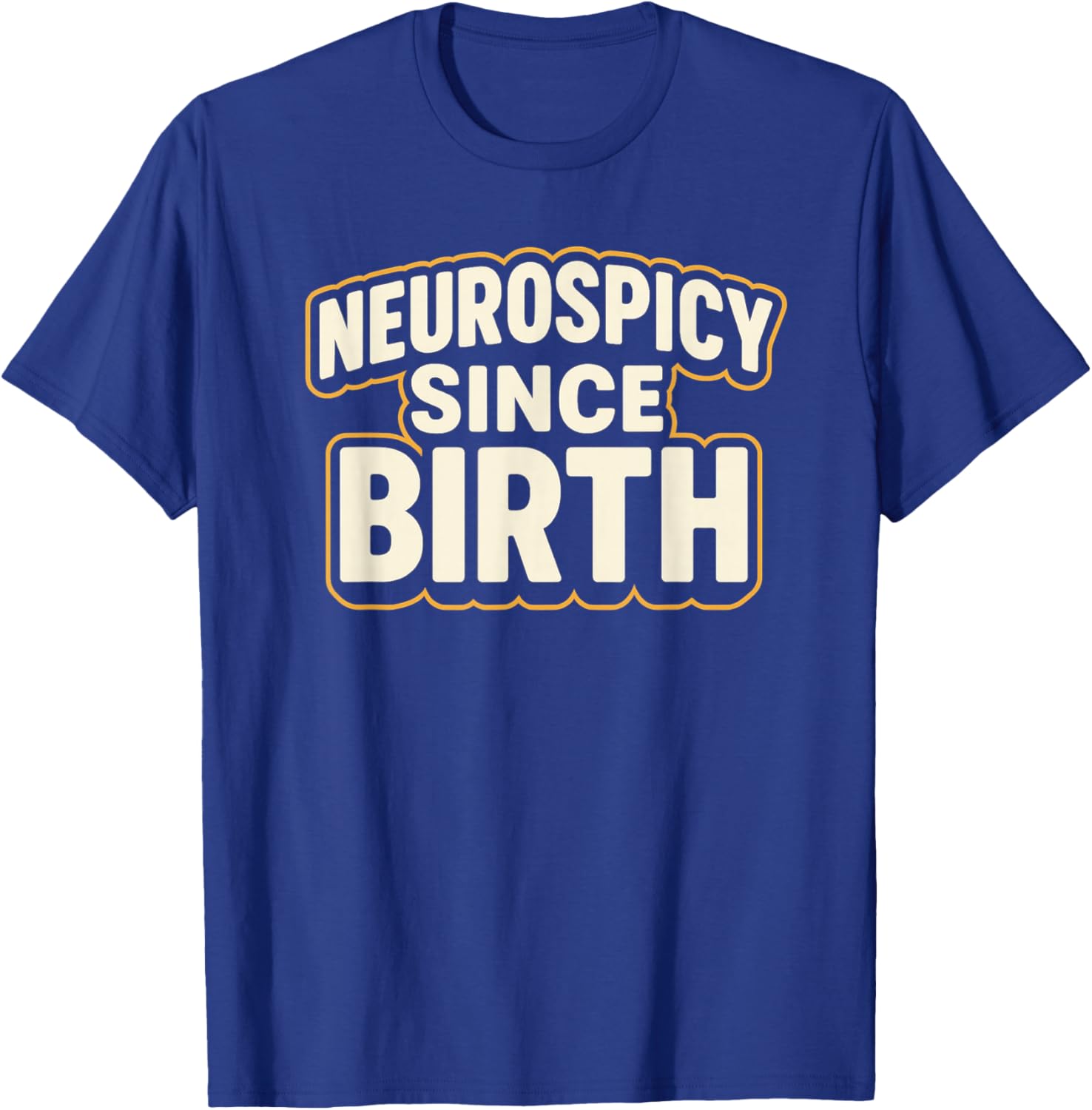 Neurospicy Since Birth – Funny ADHD Autism Neurodivergent T-Shirt - T-Shirt | Royal