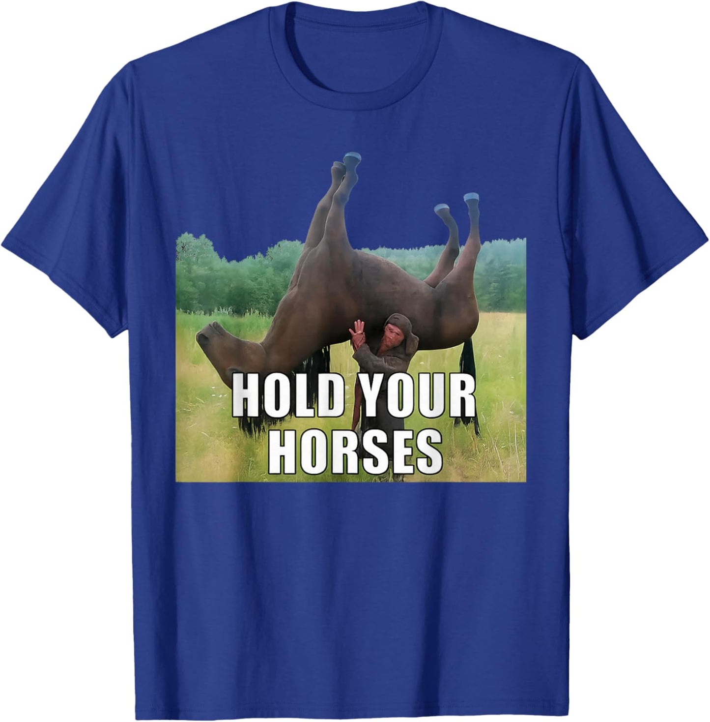 Hold Your Horses Funny Saying Men Women Sarcastic Humor T-Shirt - T-Shirt | Royal