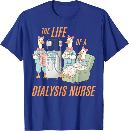 The Life of A Dialysis Goose Nurse Kidney Nephrology CKD T-Shirt - T-Shirt | Royal