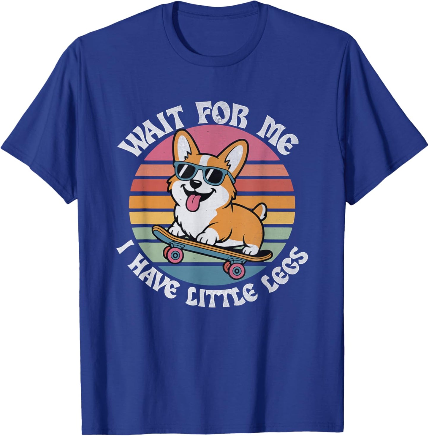 Wait for Me I Have Little Legs Corgi Short Person Sarcasm T-Shirt - T-Shirt | Royal