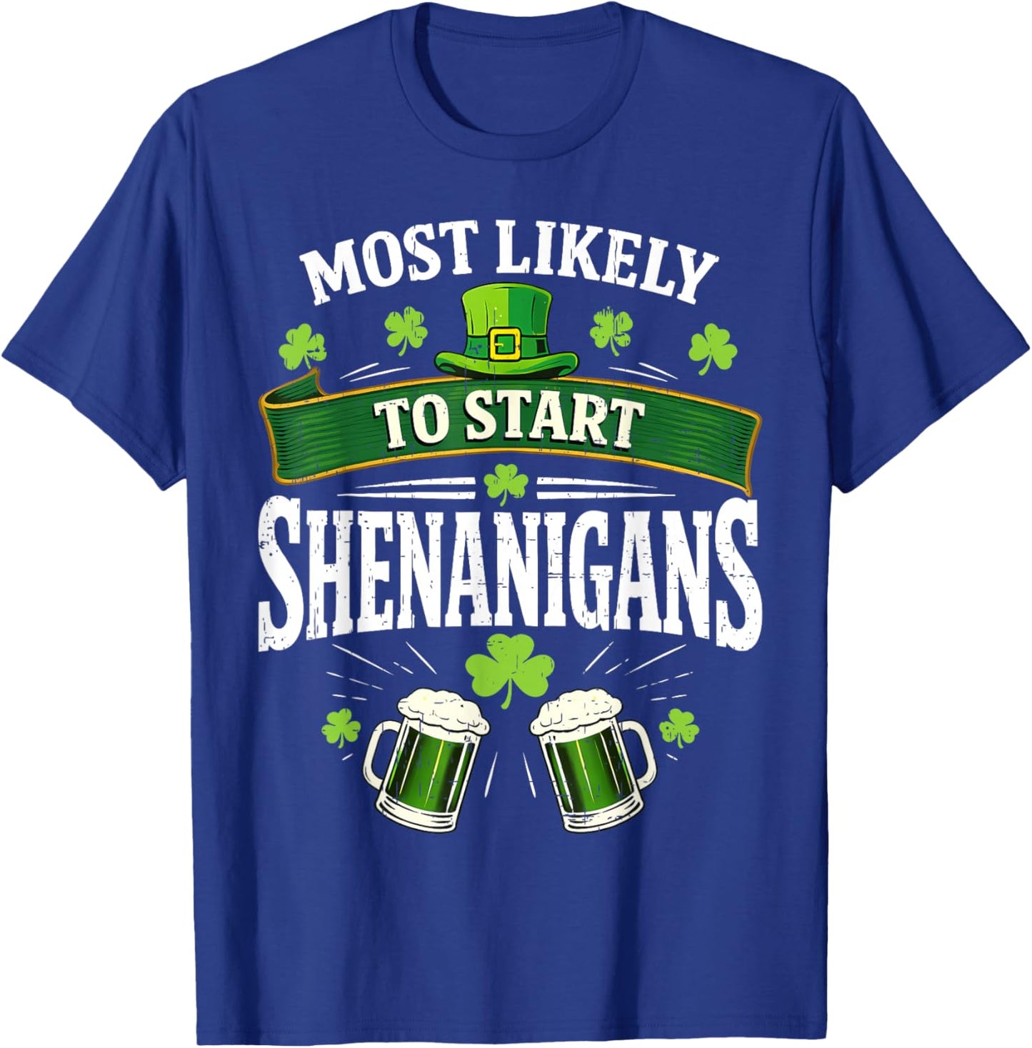 Most Likely to Start The Shenanigan Funny St Patrick's Day T-Shirt - T-Shirt | Royal