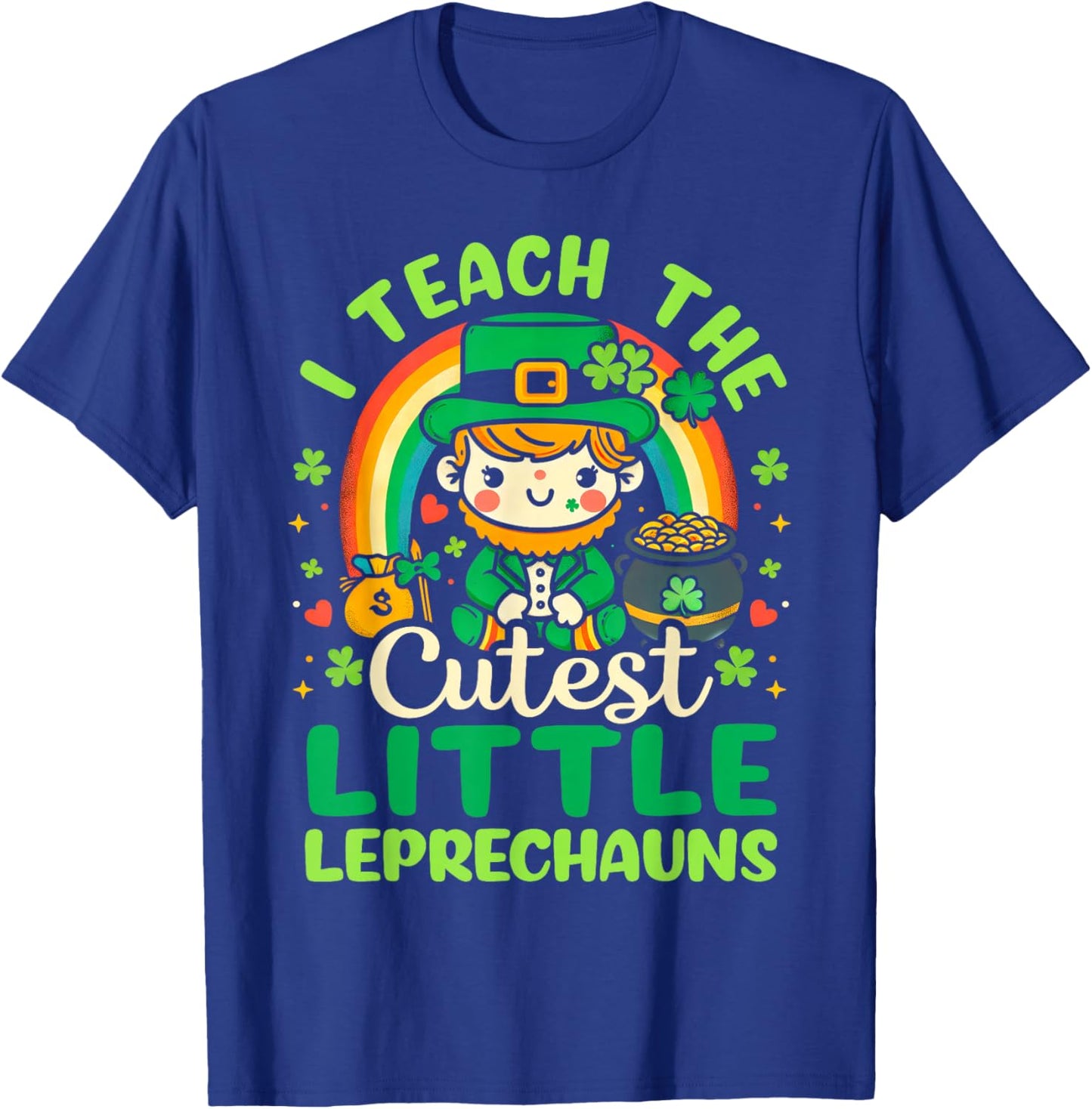 I Teach The Cutiest Little Leprechauns Funny St Patricks Day T-Shirt - T-Shirt | Royal