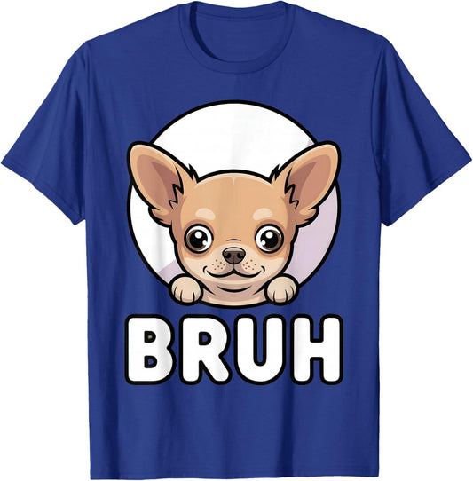 Chihuahua Says “Bruh” – Funny Chihuahua Meme Cute Humor Fash T-Shirt - T-Shirt | Royal