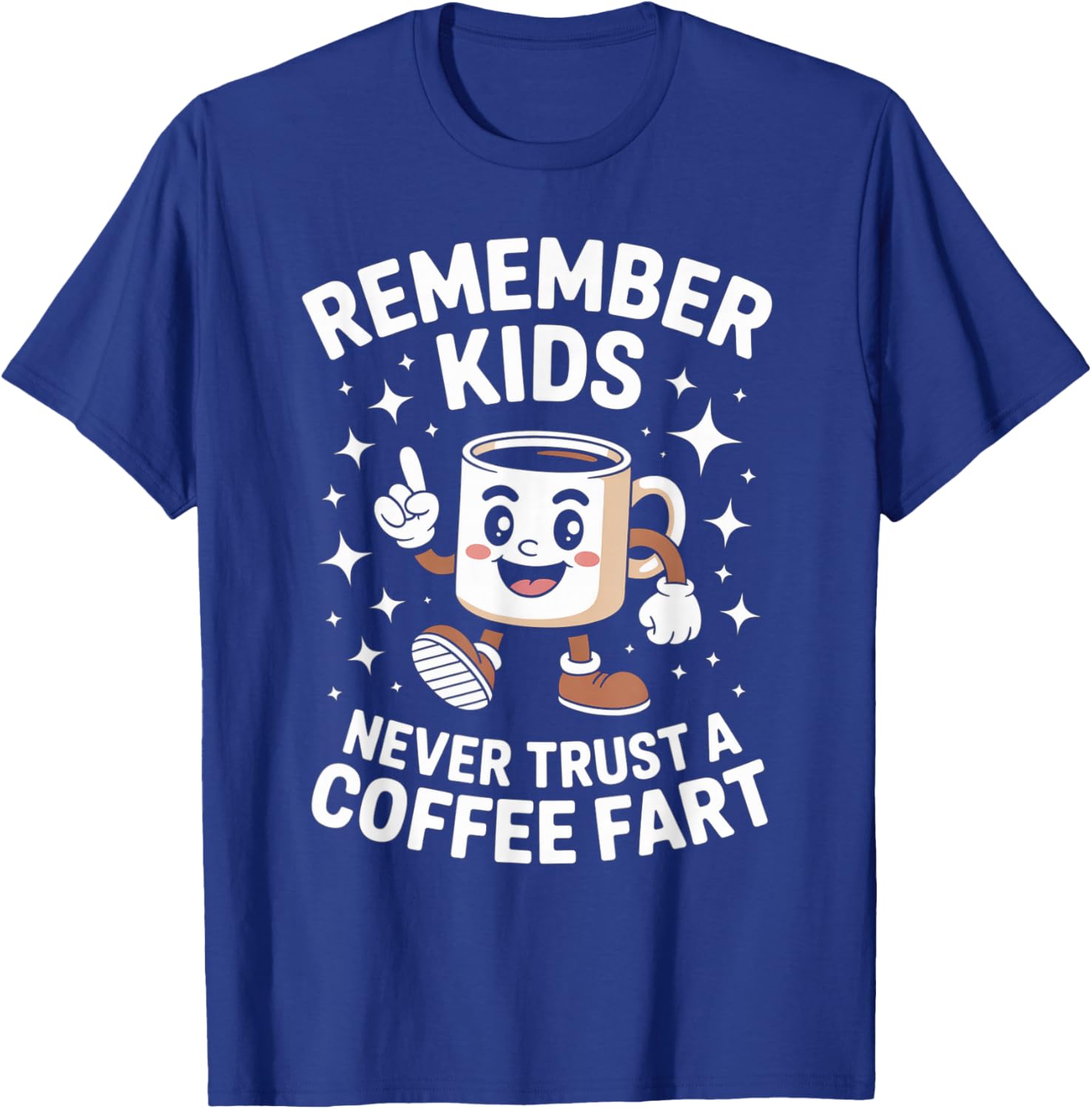 Funny Remember Never Trust A Coffee Fart Adult Women Men T-Shirt - T-Shirt | Royal